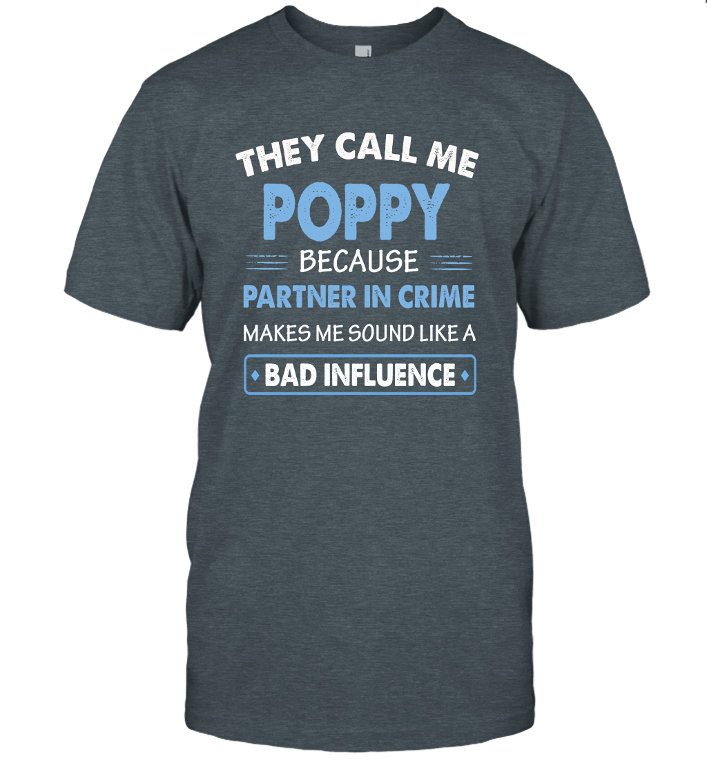 They Call Me Poppy Because Partner In Crime Makes Me Sound Like A Bad Influence Fathers Day Shirt