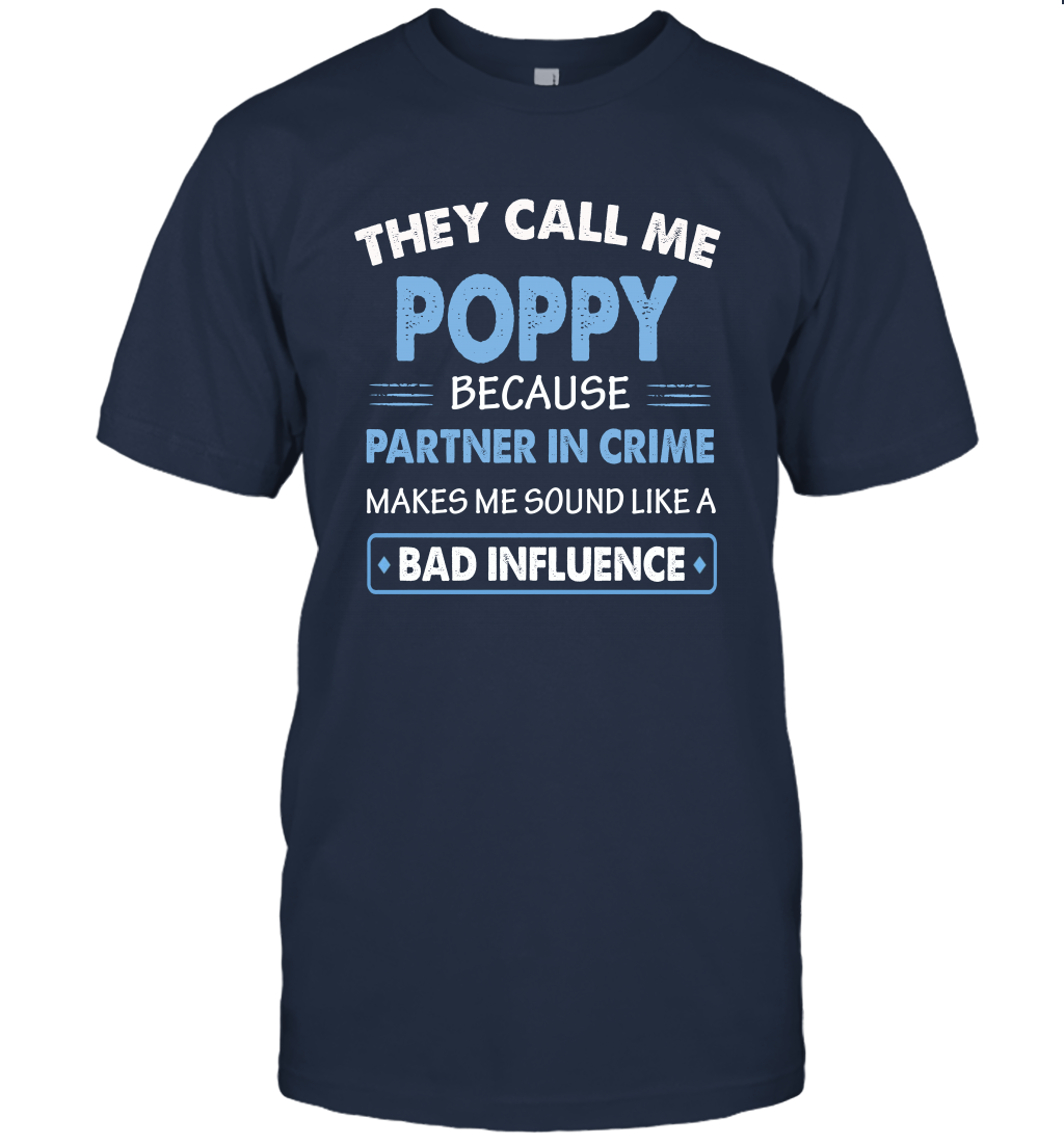 They Call Me Poppy Because Partner In Crime Makes Me Sound Like A Bad Influence Fathers Day Shirt