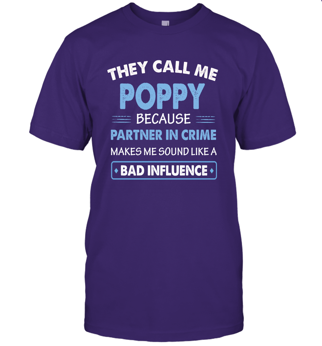 They Call Me Poppy Because Partner In Crime Makes Me Sound Like A Bad Influence Fathers Day Shirt