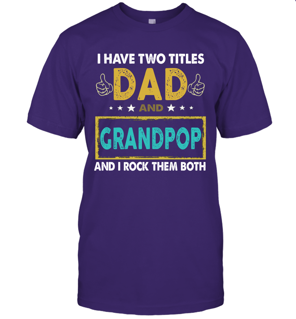 I Have Two Titles Dad And Grandpop And I Rock Them Both T-Shirt