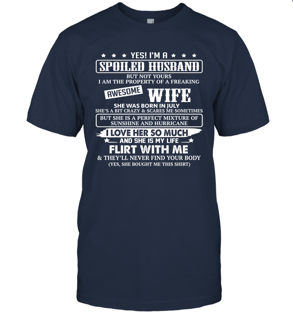 Yes I'm A Spoiled Husband of A Freaking Awesome Wife She was Born in July T-Shirt