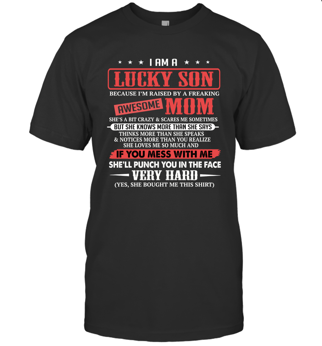 I Am A Lucky Son I'm Raised By A Freaking Awesome Mom Unisex T-Shirt Gift