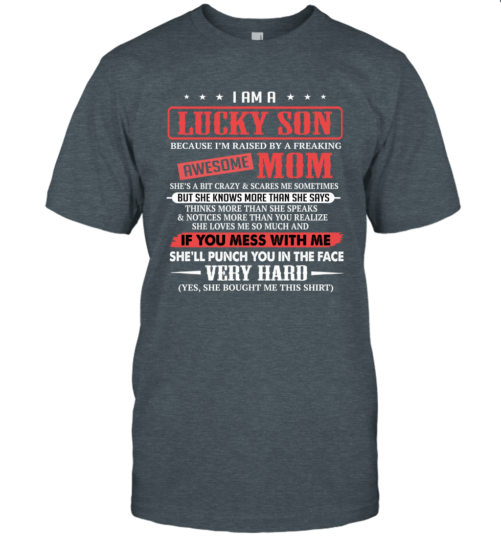 I Am A Lucky Son I'm Raised By A Freaking Awesome Mom Unisex T-Shirt Gift