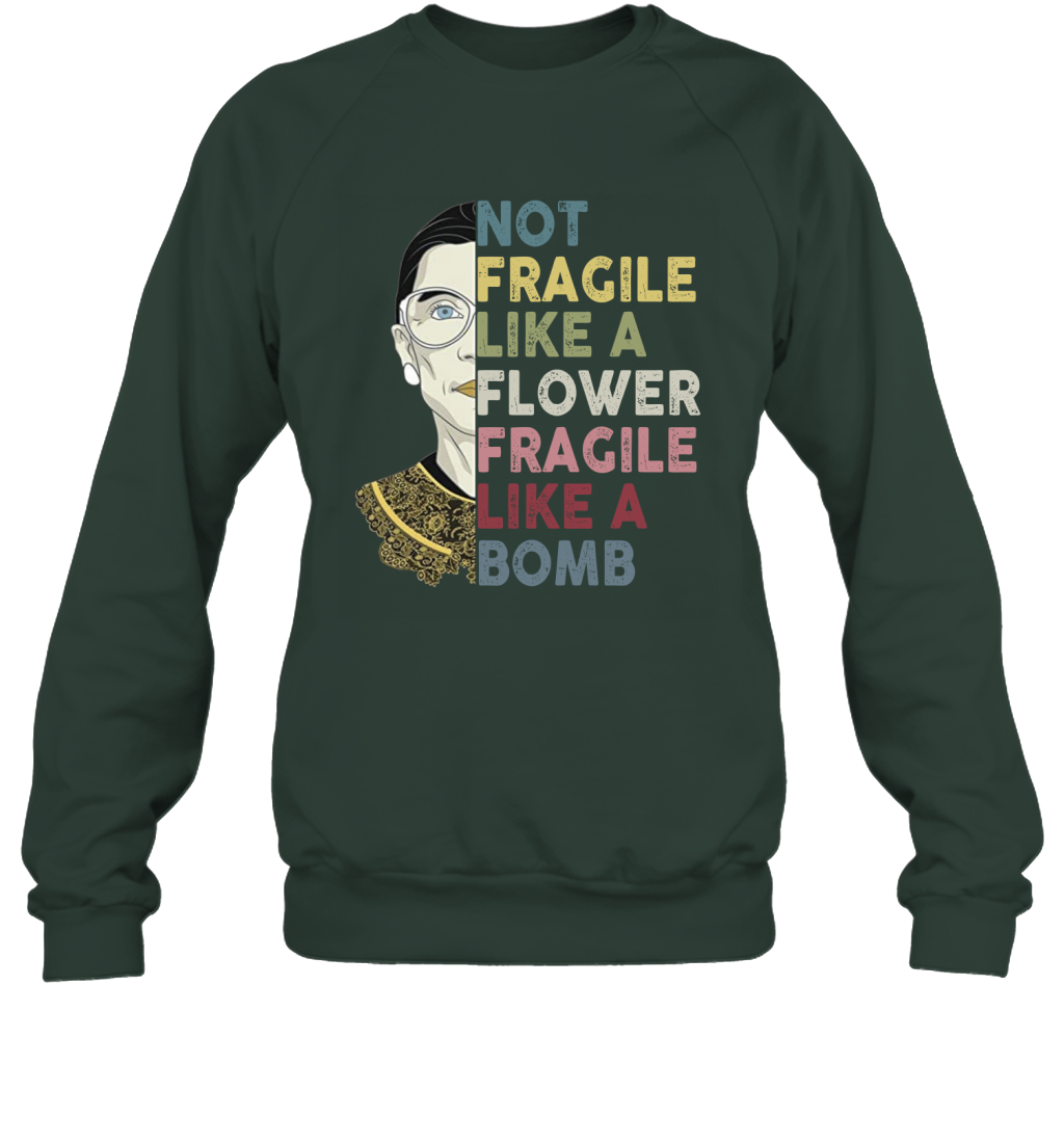 Not Fragile Like A Flower But A Bomb Ruth Ginsburg RBG Sweatshirt Gift