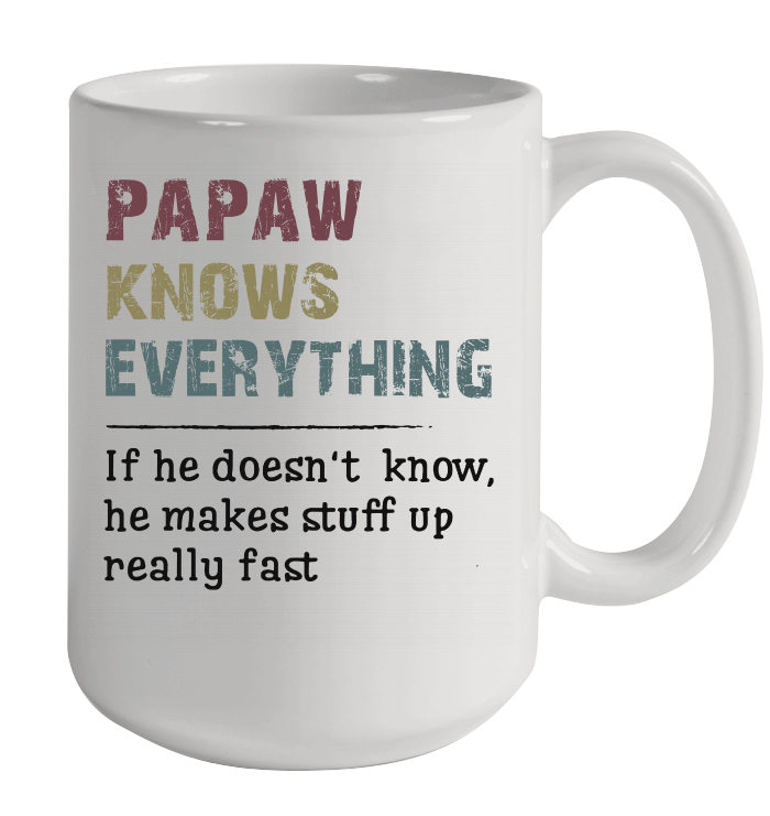 Papaw knows everything If he doesn't know Fathers Day Gifts