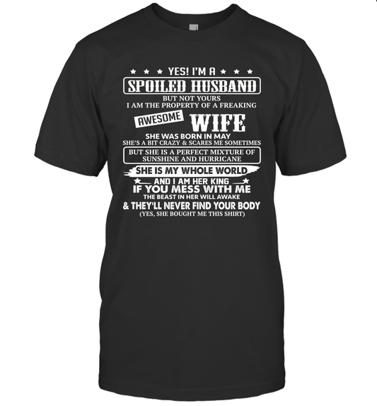 Yes I'm A Spoiled Husband of A Freaking Awesome Wife She was Born in May Unisex Shirt
