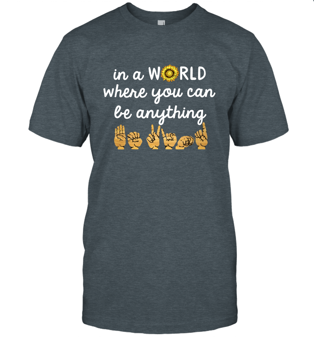 In The World Where You Can Be Anything Be Kind Sign Language T-Shirt