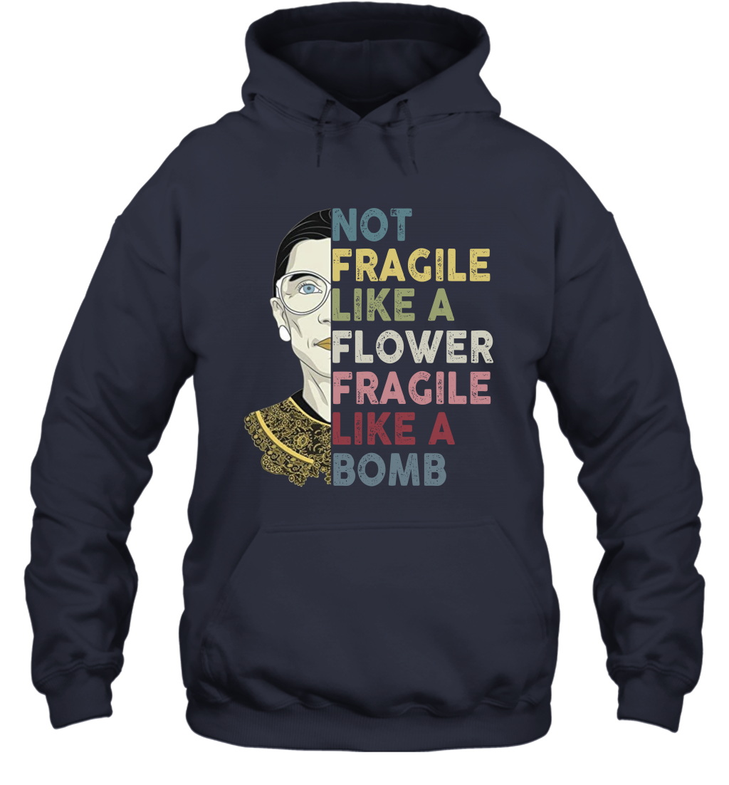 Not Fragile Like A Flower But A Bomb Ruth Ginsburg RBG Hoodie Shirt Gift