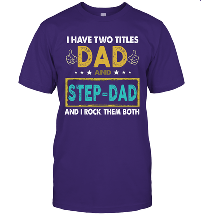 I Have Two Titles Dad And Step-Dad Father's Day T-Shirt Gift