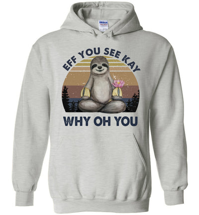 Funny Sloth Lover Yoga - Eff You See Kay Why Oh You Hoodie White T-Shirt