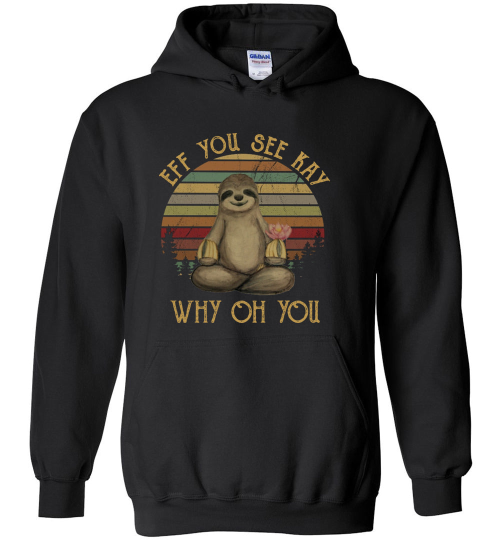 Funny Vintage Sloth Lover Yoga - Eff You See Kay Why Oh You - Hoodie T-Shirt