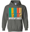 life important choice ca1 hoodie