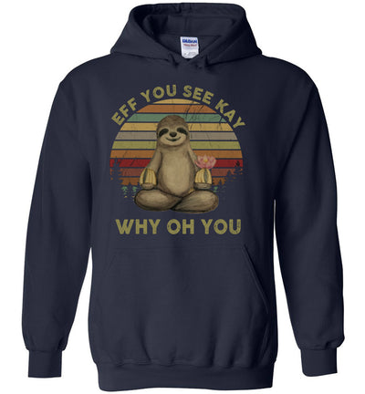 Eff You See Kay Why Oh You Funny Vintage Sloth Yoga Hoodie Shirt Gift