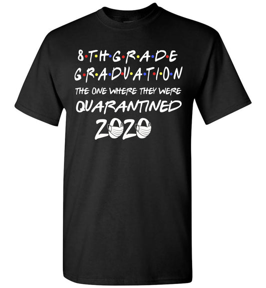 8th Grade Graduation 2020 The One Where They were Quarantined Shirt