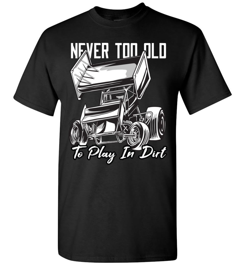 2023 Sprint Car Dirt Track Racing Never Too Old to Play in Dirt Unisex Shirt Gift Women Men