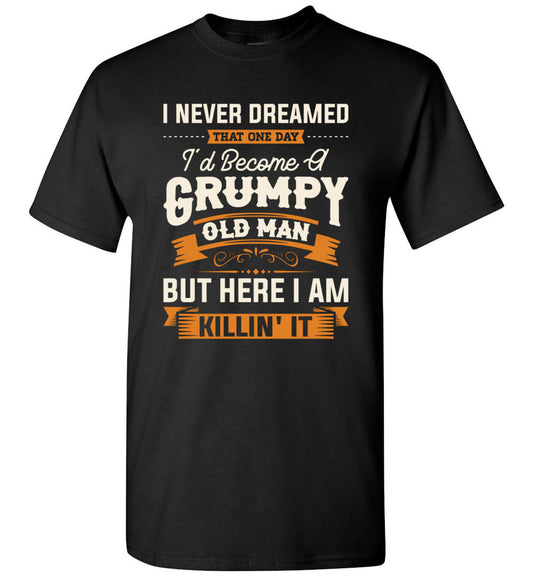Lunar Zone Mens I Never Dreamed That I'd Become A Grumpy Old Man Grandpa Unisex Shirt Gift Men Women