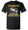 2022 Funny Save A Fuse Blow an Electrician Electrical Engineer Technician 1a Unisex Shirt Gift Women Men