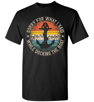 2023 Sorry for What I Said While Docking The Boat Boating Captain Gift Unisex Shirt Women Men