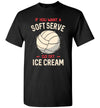 2022 Funny Volleyball If You Want A Soft Serve Go Get Ice Cream Unisex Shirt Gift Women Men