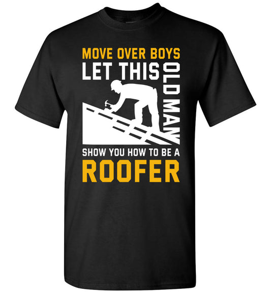 2023 Let This Old Man Show You How to Be A Roofer Roofing Funny Sarcasm Sarcastic Unisex Shirt Gift