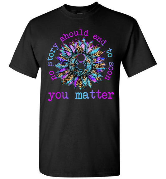2023 Above Good Tee No Story Should End Too Soon Sunflower Suicide Awareness Mental Health Self Love