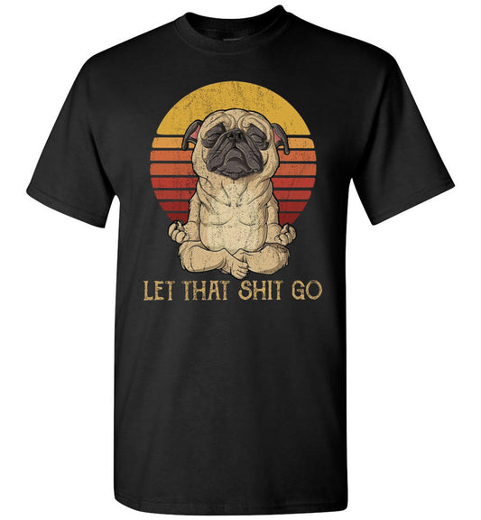let that shit go pug ca1 TS