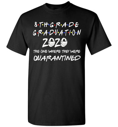 8th Grade Graduation 2020 The One Where They were Quarantined Shirt