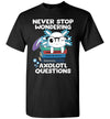 2023 Never Stop Wondering Axolotl Questions Cute Axolotl Toddler Shirt Gift Boy Girl