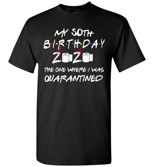 My 50th Birthday The One Where I was Quarantined 2020 Toilet Paper T-Shirt