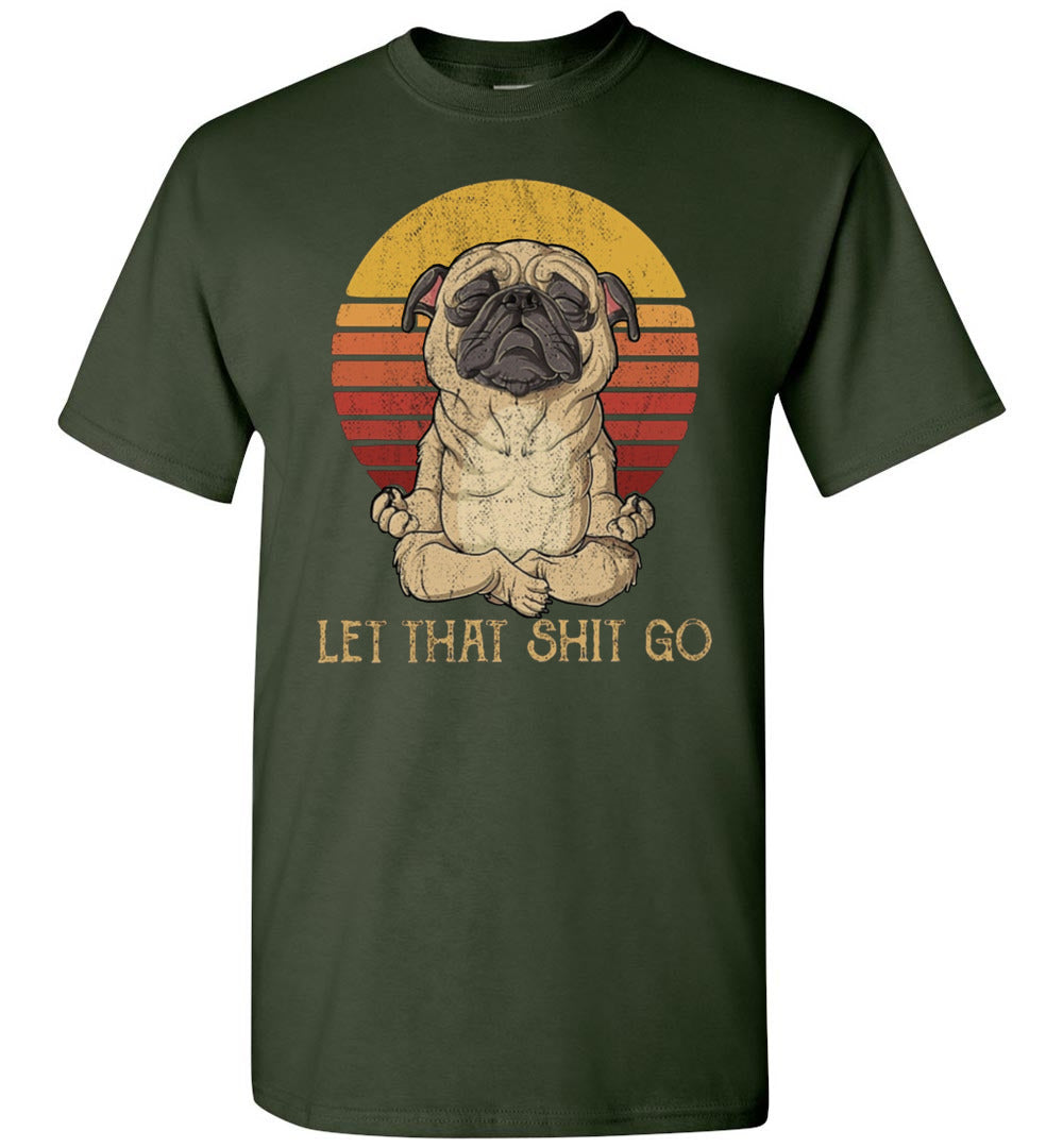 let that shit go pug ca1 TS