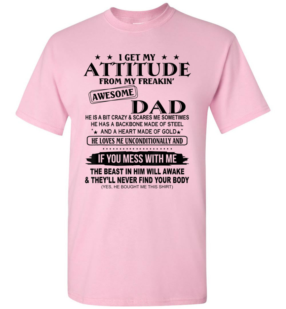I Get My Attitude from My Freaking Awesome Dad Son Daughter Unisex Tee Shirt Gift Women Men
