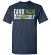 2022 Funny Pickleball Team Dink Responsibly Dont Get Smashed Unisex Shirt Gift Women Men