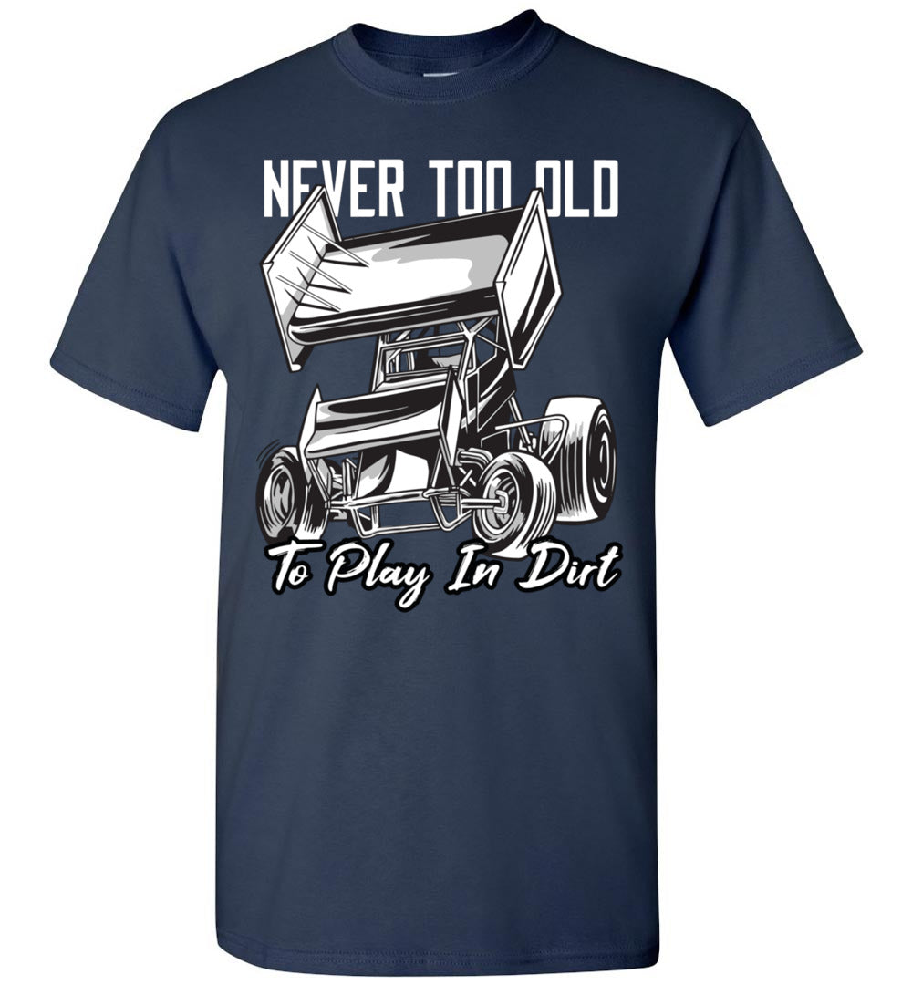 2023 Sprint Car Dirt Track Racing Never Too Old to Play in Dirt Unisex Shirt Gift Women Men