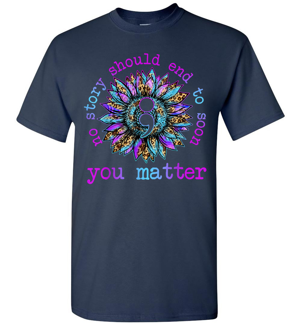 2023 Above Good Tee No Story Should End Too Soon Sunflower Suicide Awareness Mental Health Self Love