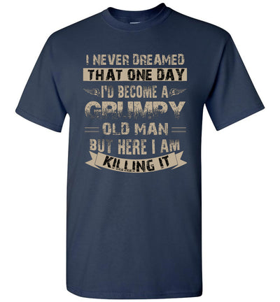 I'd Become A Grumpy Old Man T Shirt, Grumpy T Shirt Unisex Shirt Gift Women Men