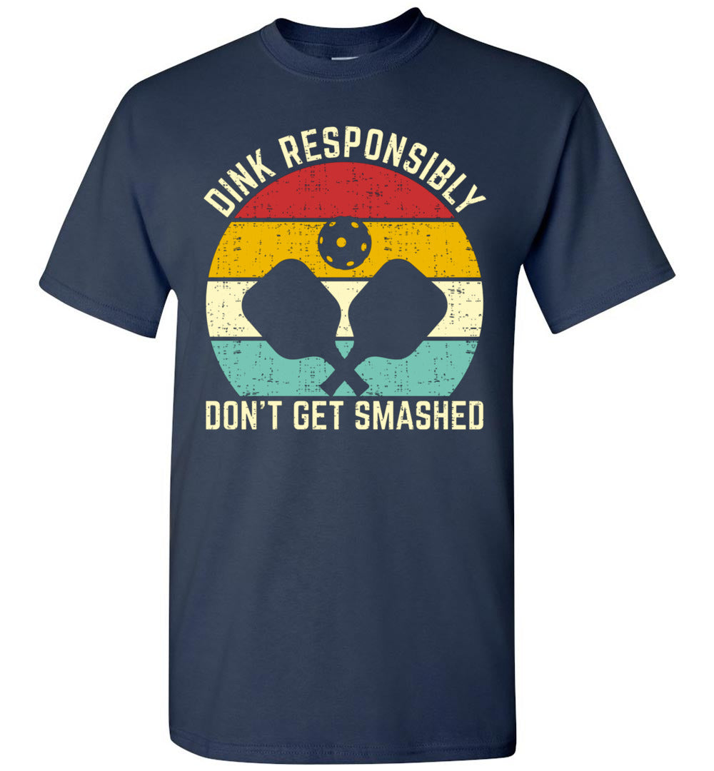Dink Responsibly Don't Get Smashed