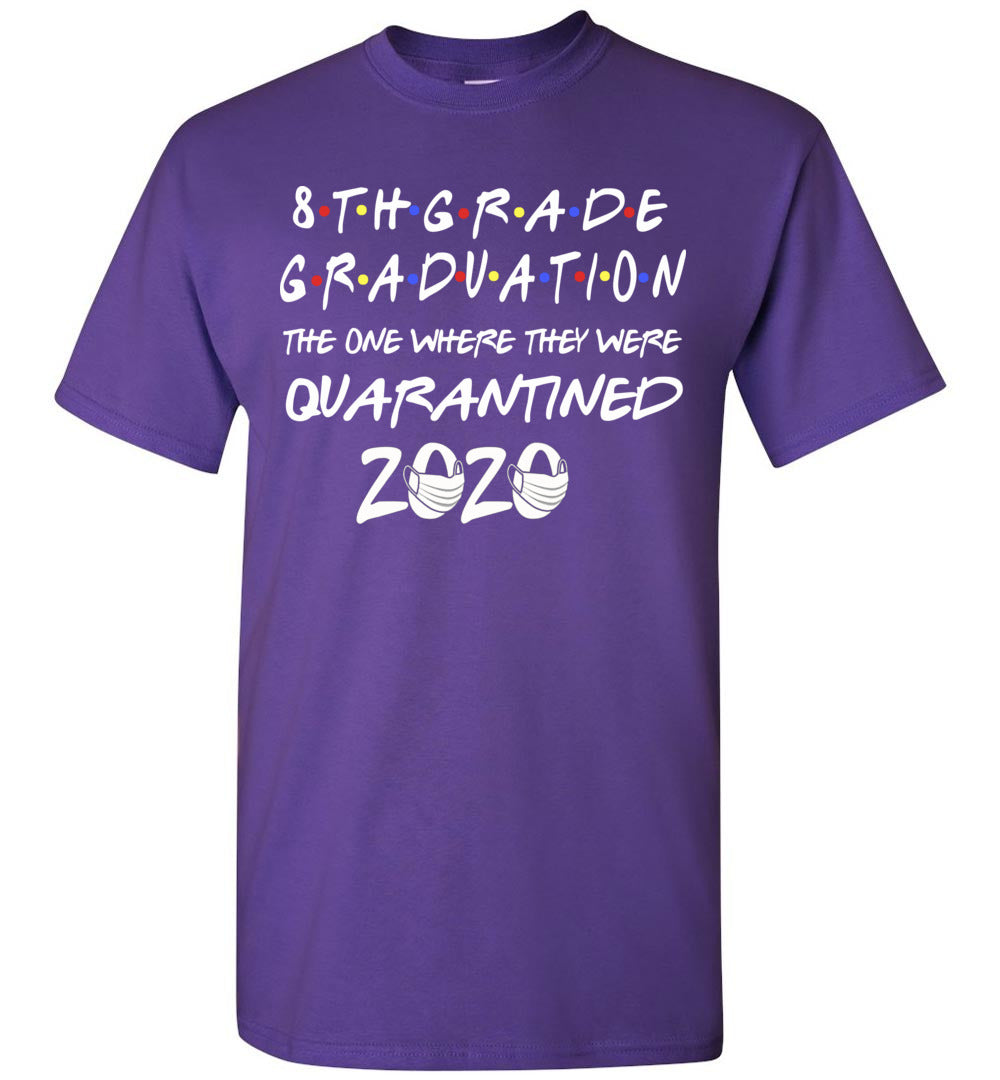 8th Grade Graduation 2020 The One Where They were Quarantined Shirt