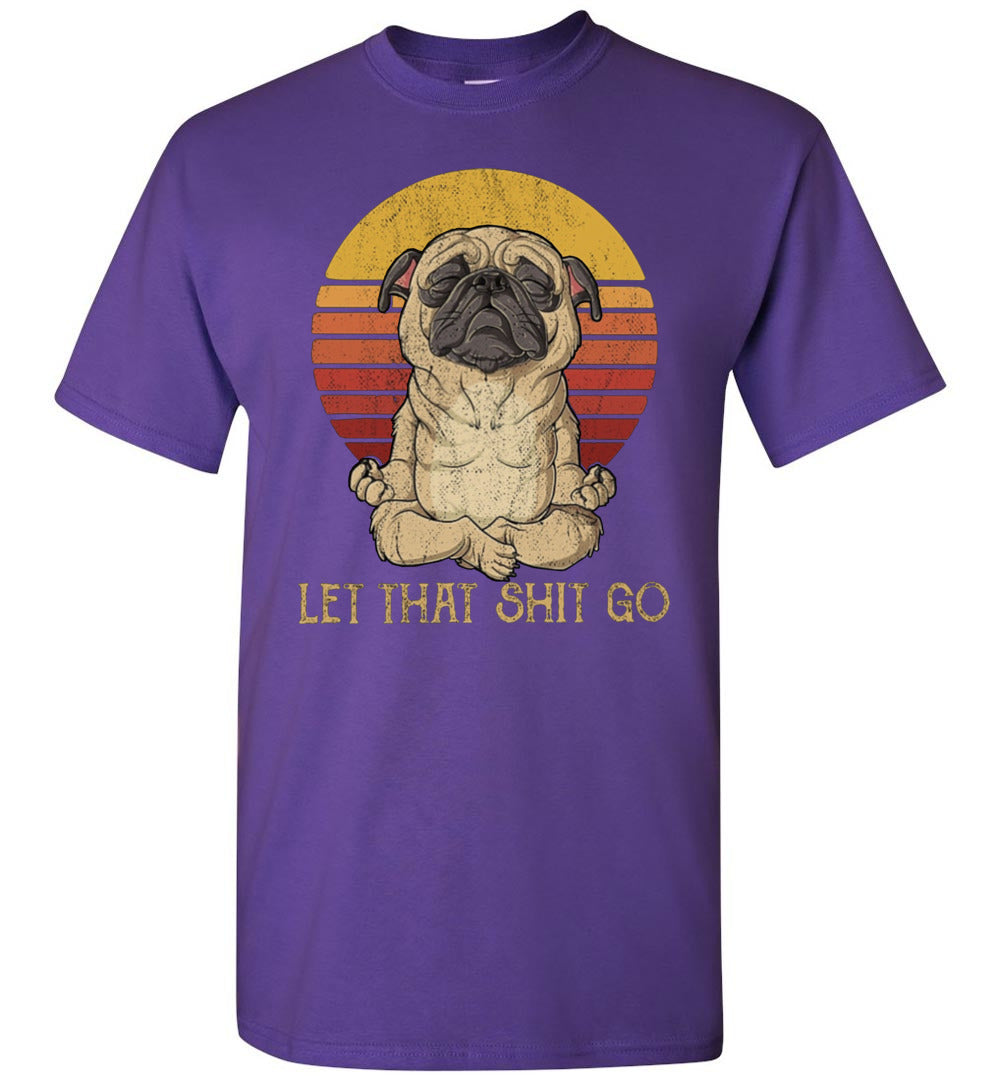 let that shit go pug ca1 TS