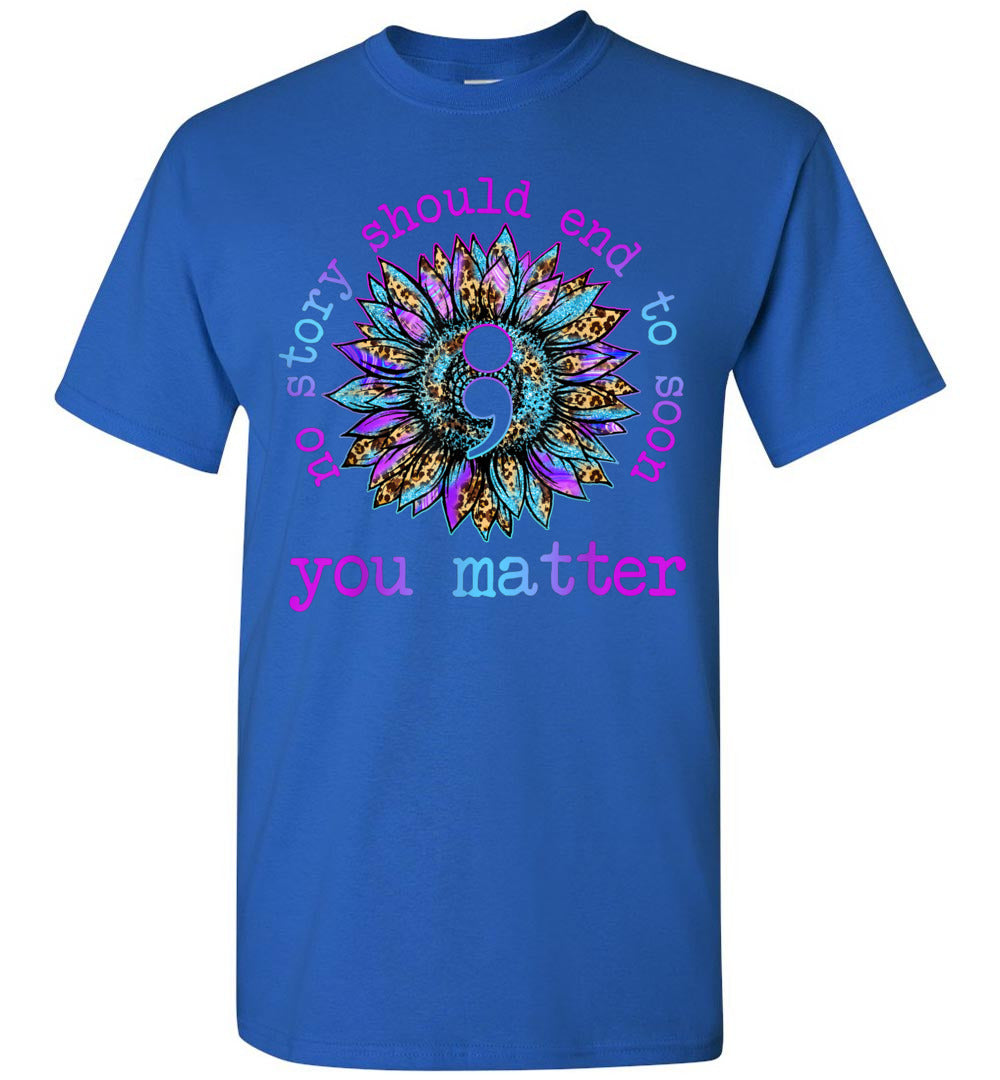 2023 Above Good Tee No Story Should End Too Soon Sunflower Suicide Awareness Mental Health Self Love