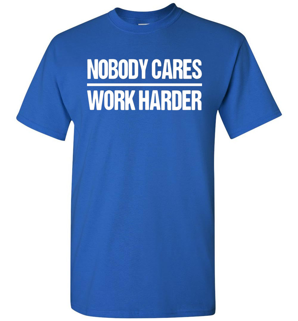 Nobody Cares Work Harder Gym Workout Motivational Inspiring Unisex Shirt Gift Women Men