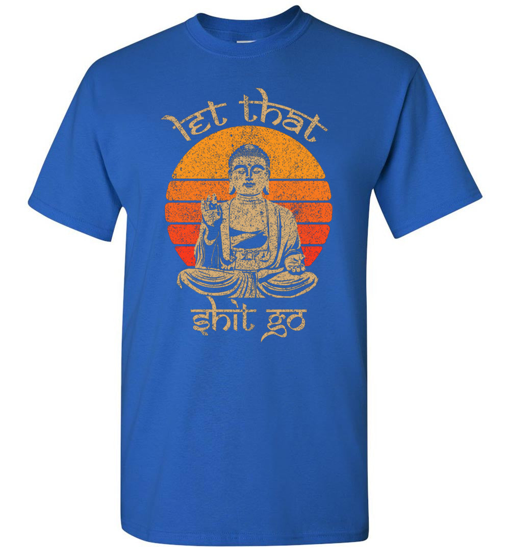 Funny Let That Shit Go Buddha Meditation Meditate Spiritual Buddhist Yoga Relax