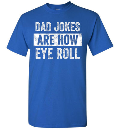 2022 Dad Jokes are How Eye Roll Funny Dad Gift, Daddy Pun Joke Unisex Shirt Gift Men Women