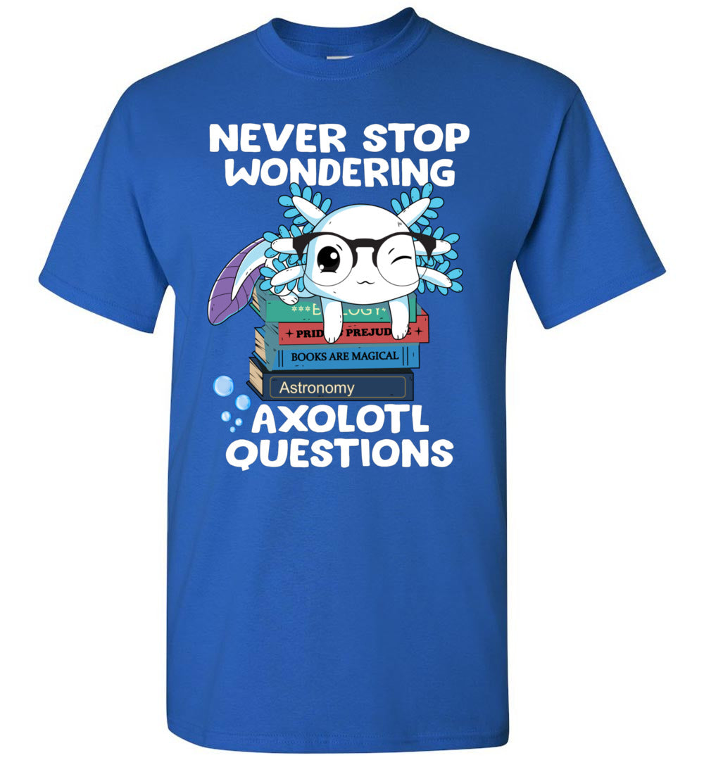 2023 Never Stop Wondering Axolotl Questions Cute Axolotl Toddler Shirt Gift Boy Girl