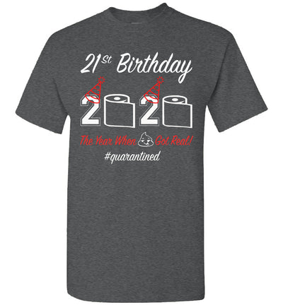 21st Birthday 2020 The Year When Shit Got Real Quarantined Shirt