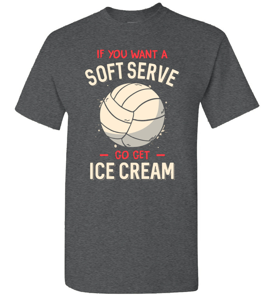 2022 Funny Volleyball If You Want A Soft Serve Go Get Ice Cream Unisex Shirt Gift Women Men