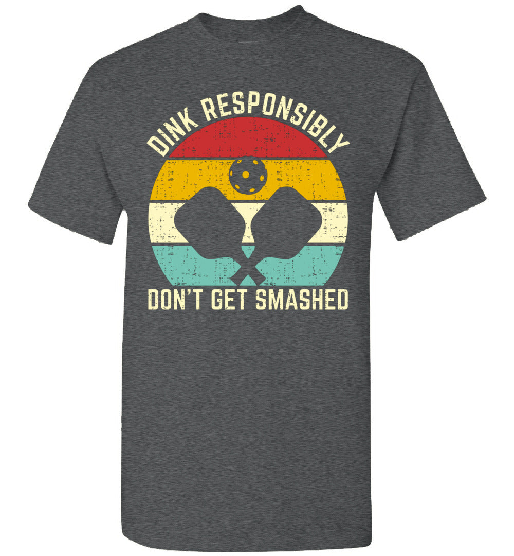 Dink Responsibly Don't Get Smashed