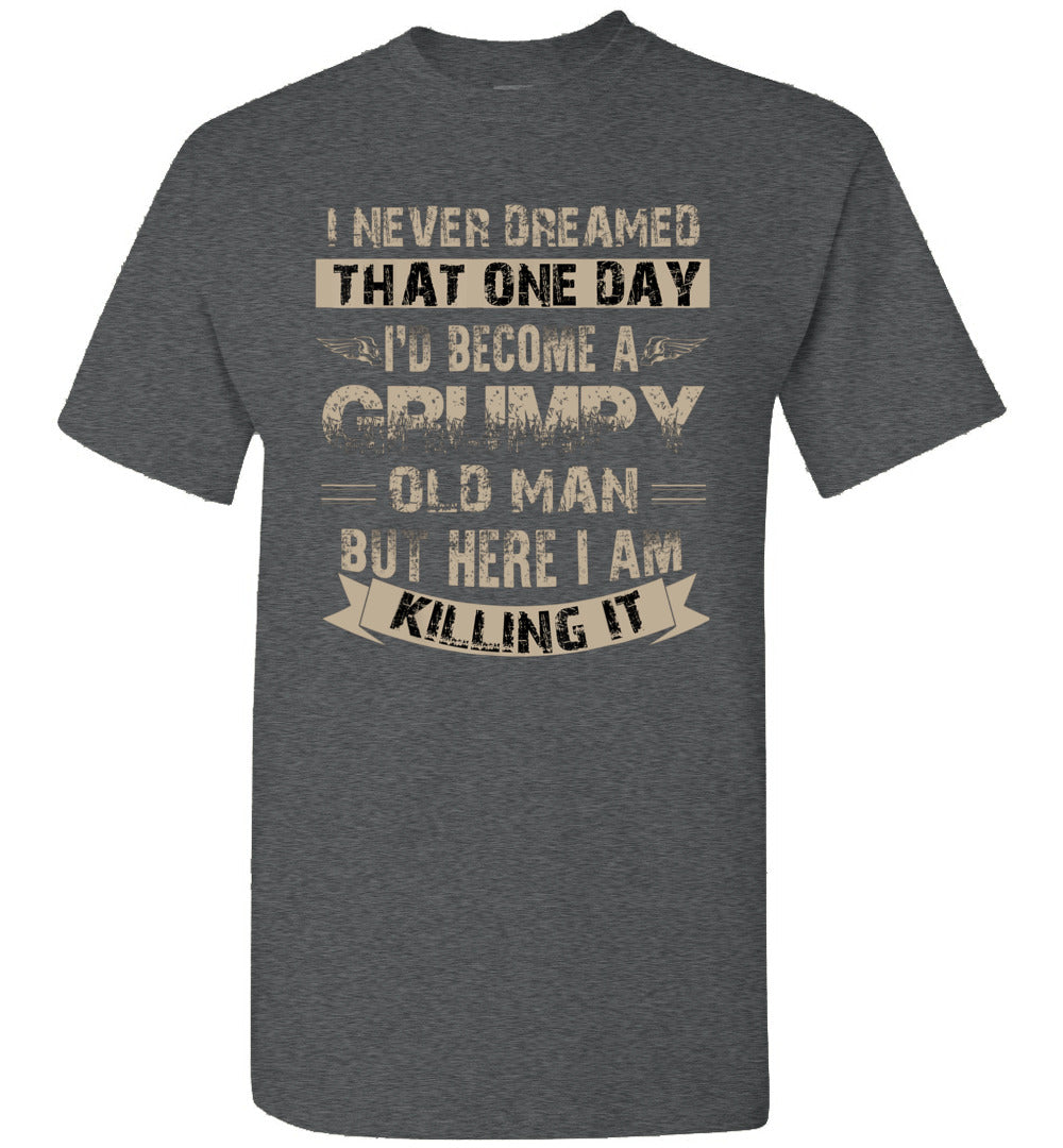 I'd Become A Grumpy Old Man T Shirt, Grumpy T Shirt Unisex Shirt Gift Women Men