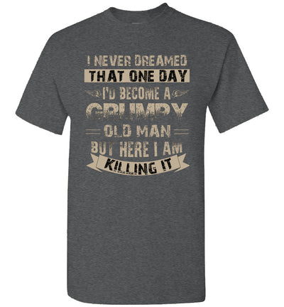 I'd Become A Grumpy Old Man T Shirt, Grumpy T Shirt Unisex Shirt Gift Women Men