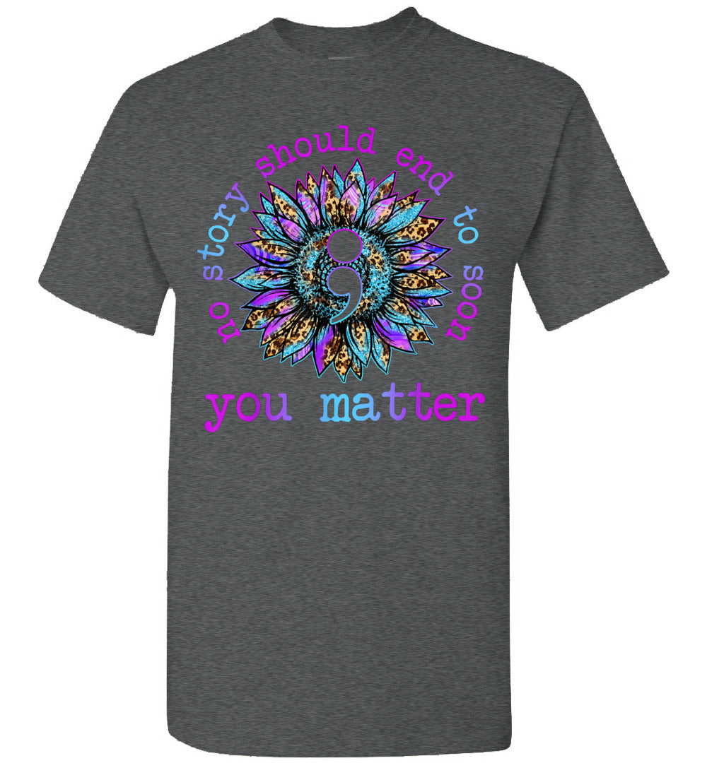 2023 Above Good Tee No Story Should End Too Soon Sunflower Suicide Awareness Mental Health Self Love