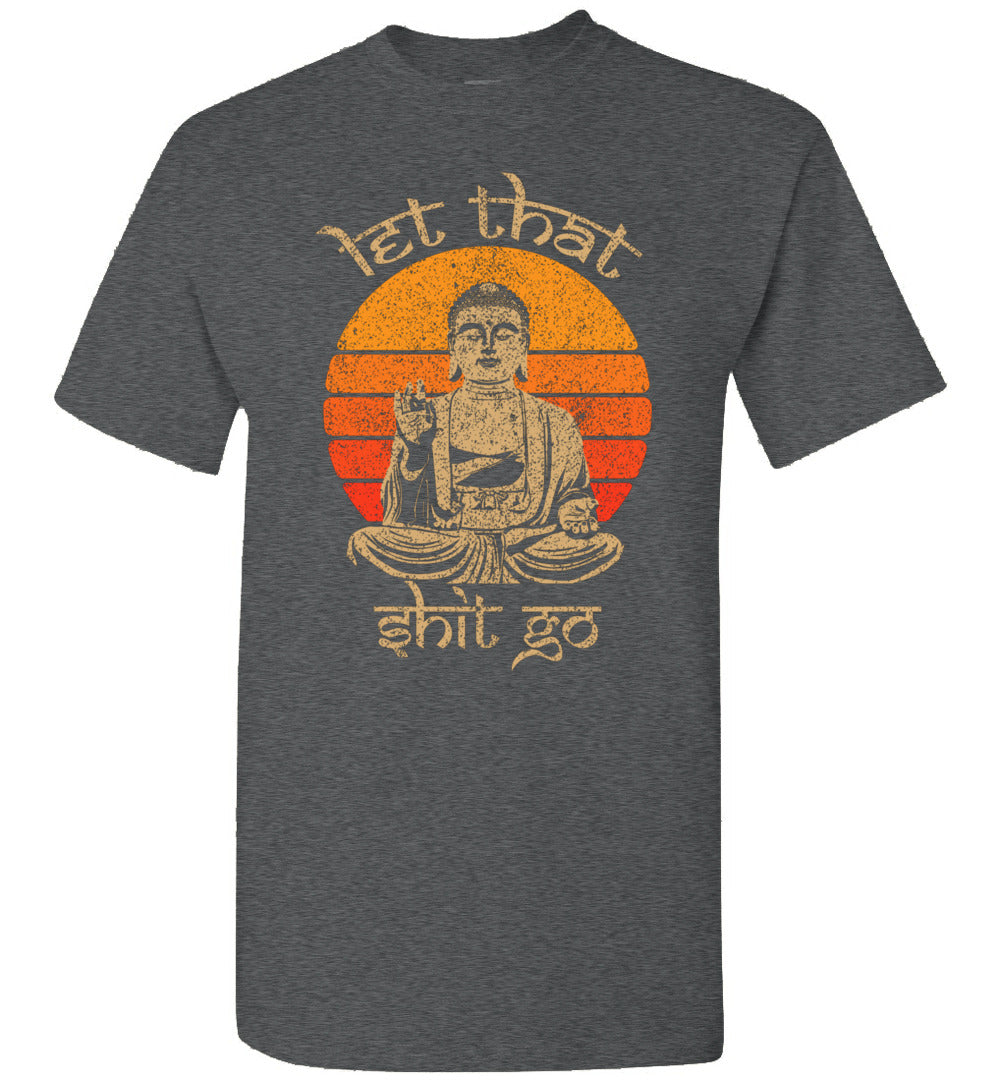 Funny Let That Shit Go Buddha Meditation Meditate Spiritual Buddhist Yoga Relax
